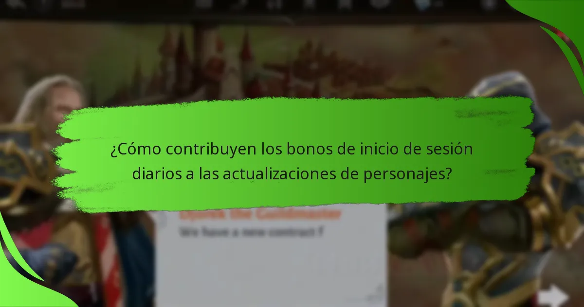 ¿Cómo contribuyen los bonos de inicio de sesión diarios a las actualizaciones de personajes?