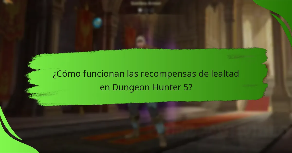¿Cómo funcionan las recompensas de lealtad en Dungeon Hunter 5?