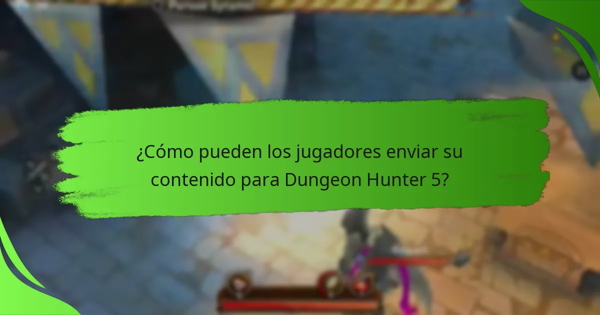 ¿Cómo pueden los jugadores enviar su contenido para Dungeon Hunter 5?