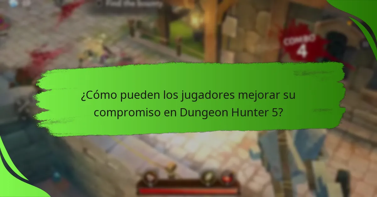 ¿Cómo pueden los jugadores mejorar su compromiso en Dungeon Hunter 5?
