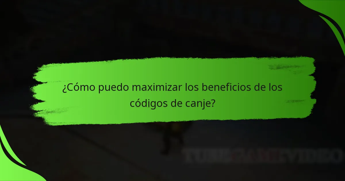 ¿Cómo puedo maximizar los beneficios de los códigos de canje?