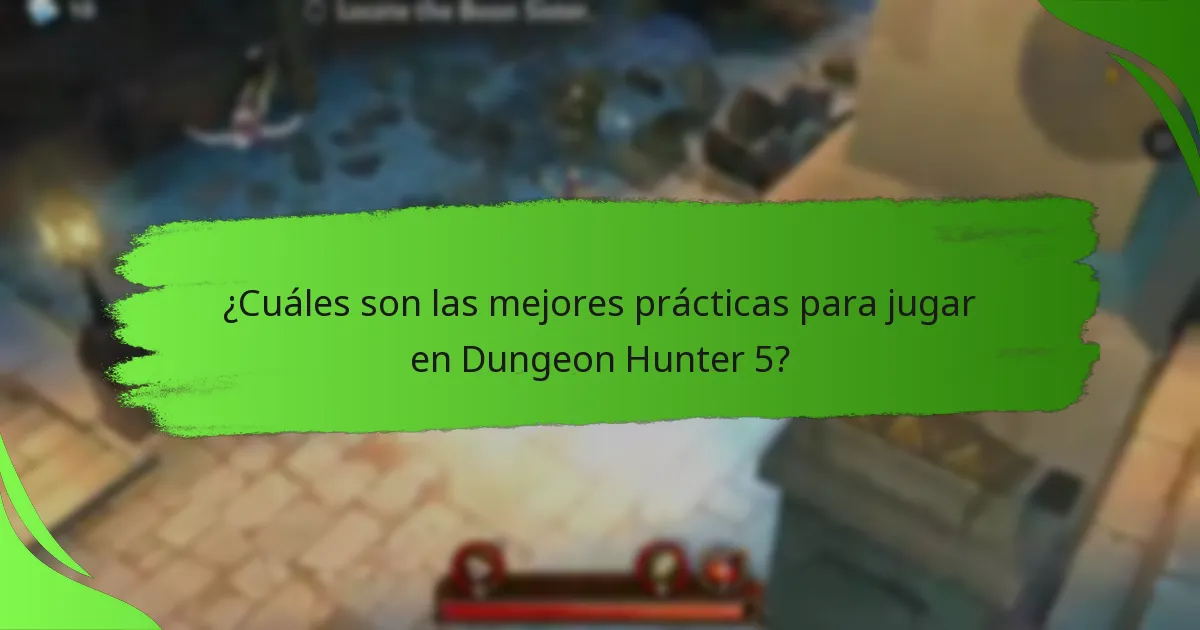 ¿Cuáles son las mejores prácticas para jugar en Dungeon Hunter 5?
