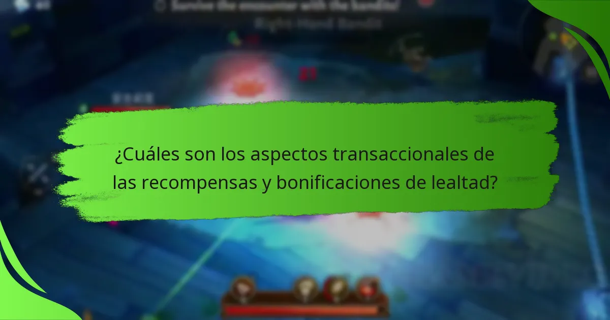 ¿Cuáles son los aspectos transaccionales de las recompensas y bonificaciones de lealtad?