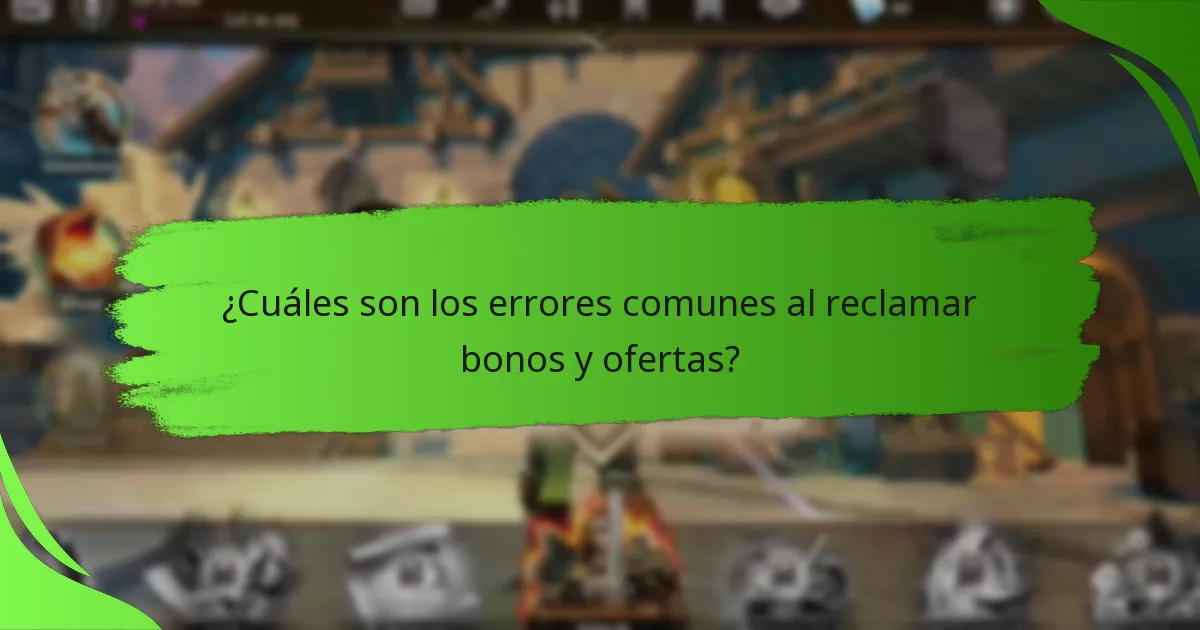 ¿Cuáles son los errores comunes al reclamar bonos y ofertas?