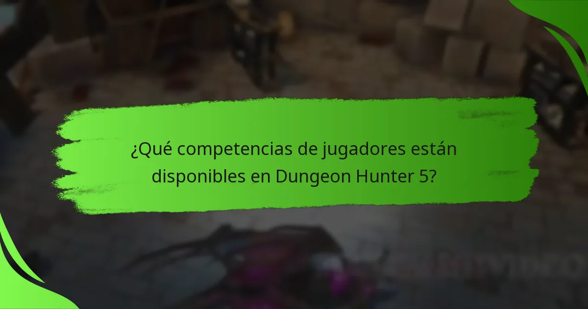 ¿Qué competencias de jugadores están disponibles en Dungeon Hunter 5?