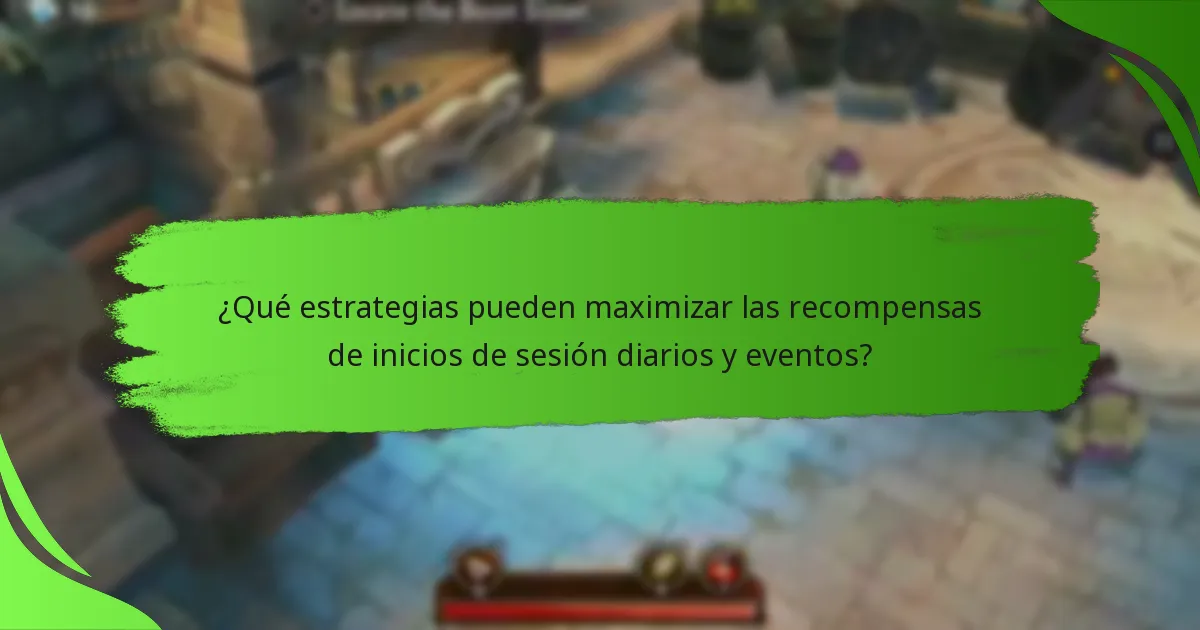 ¿Qué estrategias pueden maximizar las recompensas de inicios de sesión diarios y eventos?