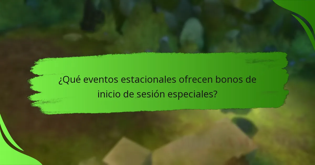 ¿Qué eventos estacionales ofrecen bonos de inicio de sesión especiales?