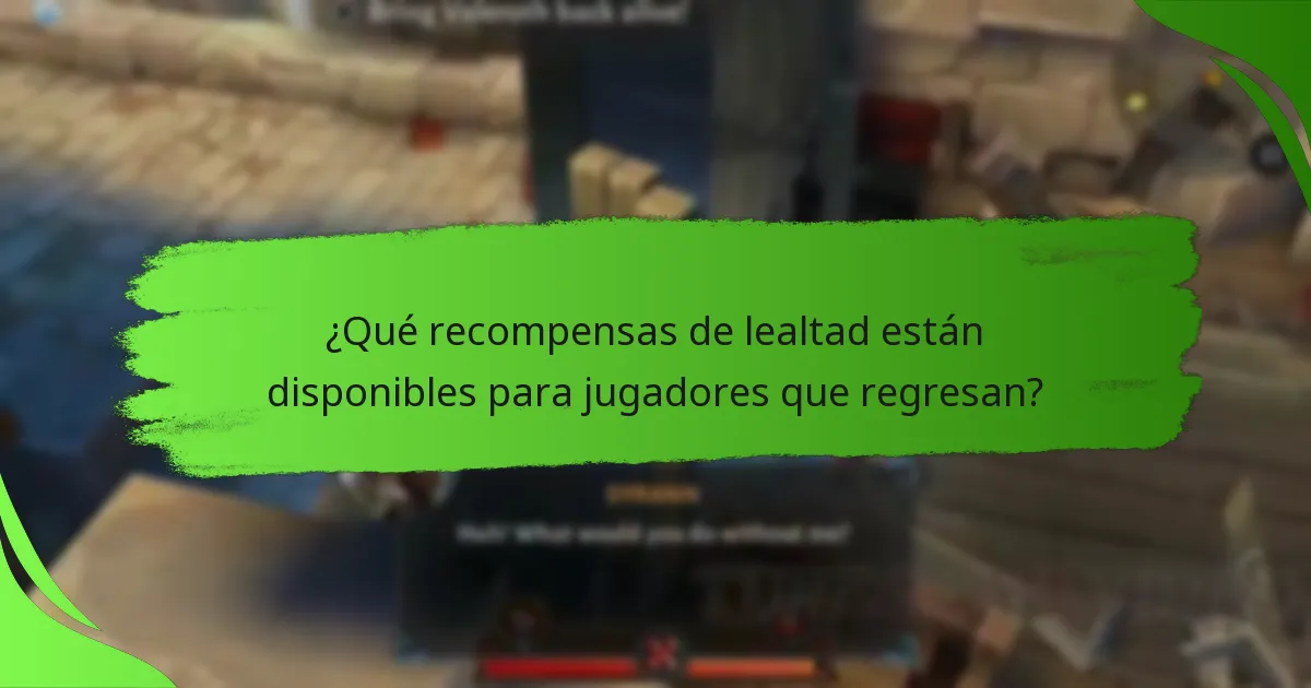 ¿Qué recompensas de lealtad están disponibles para jugadores que regresan?